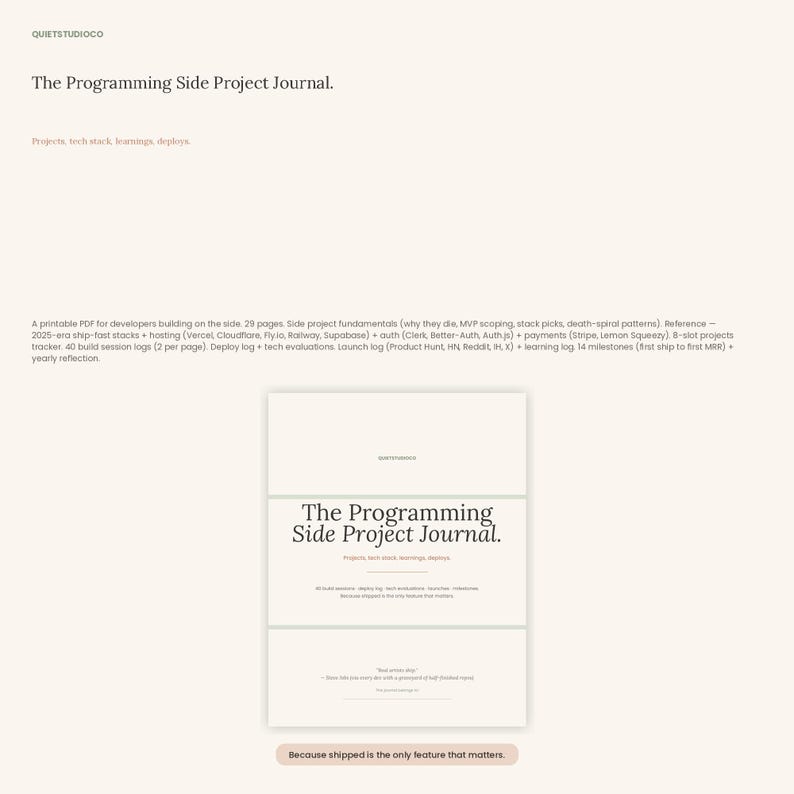 May include: A white printable PDF journal titled The Programming Side Project Journal with black serif text. The cover features the subtitle Projects, tech stack, learnings, deploys and the footer text Because shipped is the only feature that matters.