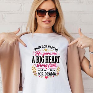 When God Made Me He Gave Me a Big Heart Strong Faith Zero Time For Drama T-Shirt | Funny Christian Shirt for Women | Faith Tee Gift For Her