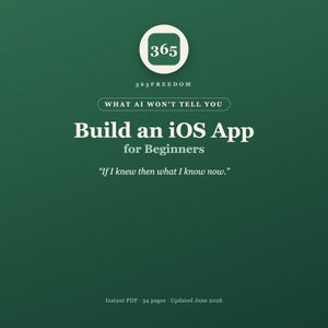 Op de afbeelding: Een digitaal document getiteld 365 Freedom: What AI Won't Tell You, Build an iOS App for Beginners. De omslag heeft een donkergroene achtergrond met witte tekst, een 365-logo en het citaat, If I knew then what I know now. Het is een PDF van 34 pagina's.