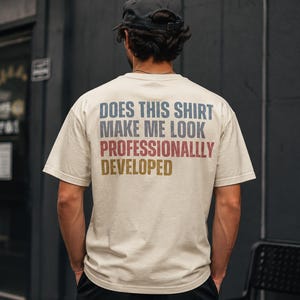 Does This Shirt Make Me Look Professionally Developed T-Shirt | Funny Dev Shirt