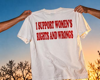 Ich unterstütze Frauenrechte und -unrechte – T-Shirt mit Slogan, feministisches Statement-Shirt