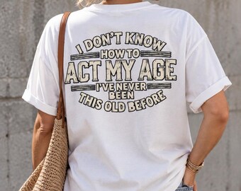 Camiseta divertida sobre el envejecimiento, regalo de cumpleaños para mujeres, humor retro vintage, no sé cómo comportarme según mi edad, camiseta con estampado desgastado.