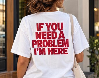 „Wenn du ein Problem hast, bin ich für dich da“-T-Shirt | Lustiges T-Shirt mit rotem Blockbuchstaben