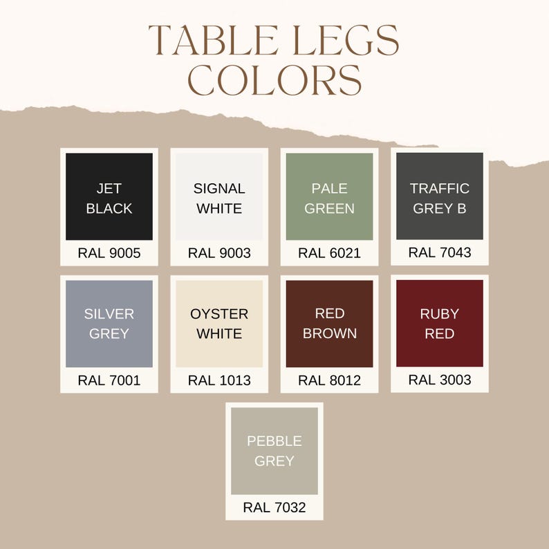 May include: A colour chart titled TABLE LEGS COLORS displaying nine square swatches with names and RAL codes: Jet Black 9005, Signal White 9003, Pale Green 6021, Traffic Grey B 7043, Silver Grey 7001, Oyster White 1013, Red Brown 8012, Ruby Red 3003, and Pebble Grey 7032.