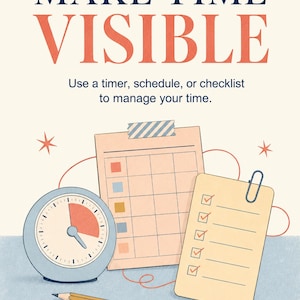 May include: A graphic illustration featuring the text "MAKE TIME VISIBLE" and "Use a timer, schedule, or checklist to manage your time." The image displays a light blue analog timer, a grid schedule with colored squares, a yellow checklist, and a pencil.
