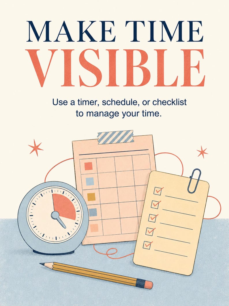 May include: A graphic illustration featuring the text "MAKE TIME VISIBLE" and "Use a timer, schedule, or checklist to manage your time." The image displays a light blue analog timer, a grid schedule with colored squares, a yellow checklist, and a pencil.