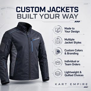 May include: A dark gray jacket with a high collar, full-length zipper, and blue accents. Text reads: CUSTOM JACKETS BUILT YOUR WAY, Made to Your Design, Multiple Jacket Styles, Custom Colors & Branding, Individual or Team Orders, Lightweight & Quilted Choices, KART EMPIRE.