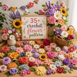 May include: A collection of colorful crochet flowers in various shapes and sizes, including roses, daisies, and sunflowers, arranged around a framed sign that reads 35+ crochet flower pattern, with some flowers in vases and a woven basket.