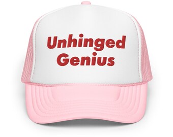 Unhinged Genius Foam trucker hat