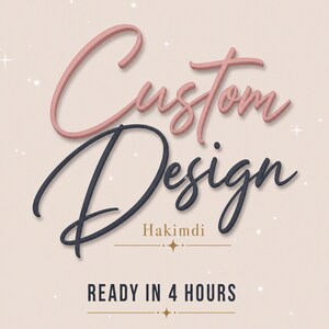 May include: A graphic featuring the text Custom Design in a dusty rose and dark charcoal script font, with the word Hakimdi below it in gold, and the text READY IN 4 HOURS at the bottom, all set against a light beige background with small white stars.