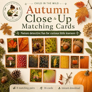 May include: A set of Autumn Close-Up Matching Cards featuring 16 cards with nature photography including leaves, acorns, mushrooms, spiderwebs, corn, and pumpkins. The text reads Child in the Wild, Autumn Close-Up Matching Cards, Nature detective fun for curious little learners, 8 matching pairs, 16 cards, and instant download.