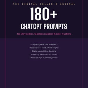 May include: A dark purple digital product cover titled The Digital Seller's Arsenal 180+ ChatGPT Prompts for Etsy sellers, faceless creators & side-hustlers. It lists topics including Etsy listings, YouTube & TikTok scripts, digital product ideas, marketing, and business systems. 2026 Edition.