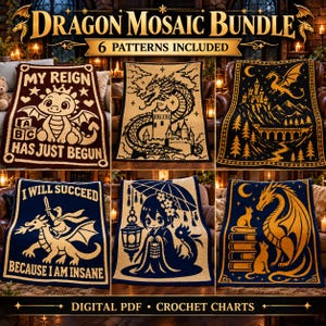 May include: A digital bundle of six crochet patterns titled Dragon Mosaic Bundle. The designs feature dragons, castles, a person with an umbrella, and text including My Reign Has Just Begun, I Will Succeed Because I Am Insane.