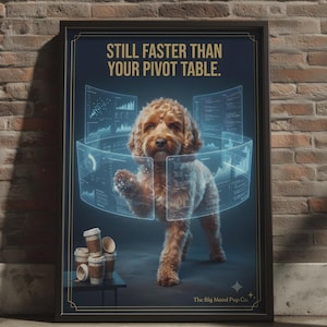 Könnte beinhalten: Ein gerahmtes Poster mit einem goldbraunen Hund, der mit leuchtend blauen holografischen Datenbildschirmen interagiert. Der Text lautet STILL FASTER THAN YOUR PIVOT TABLE und The Big Mood Pup Co. Ein kleiner Tisch mit Kaffeetassen steht daneben.