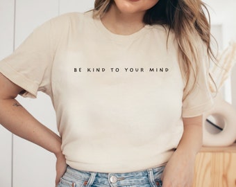 Be Kind To Your Mind T-shirt, Motivational Shirt, Mental Health Shirt, Mental Health Matters, Anxiety Shirt, Positive Shirt For Women