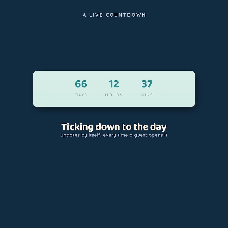 May include: A digital countdown timer on a dark blue background displaying 66 days, 12 hours, and 37 minutes. The text reads A LIVE COUNTDOWN, Ticking down to the day, and updates by itself, every time a guest opens it in a light green box.