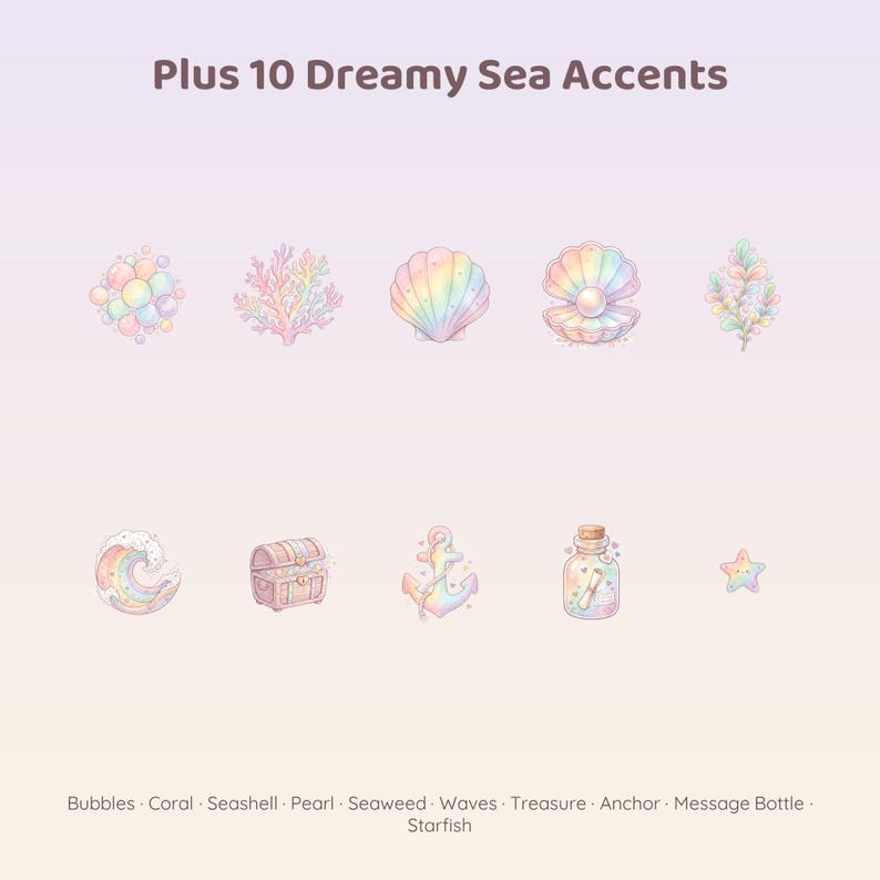May include: A set of ten pastel-colored stickers featuring sea-themed illustrations with the text Plus 10 Dreamy Sea Accents. The icons include bubbles, coral, a seashell, a pearl in a shell, seaweed, a rainbow wave, a treasure chest, an anchor, a message bottle, and a starfish.