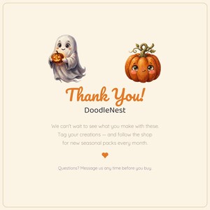 May include: A digital graphic featuring a white ghost holding a small orange pumpkin and a separate smiling orange pumpkin. The text reads: Thank You! DoodleNest. We can't wait to see what you make with these. Tag your creations &mdash; and follow the shop for new seasonal packs every month. Questions? Message us any time before you buy.
