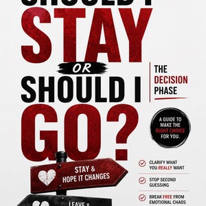 May include: A poster titled SHOULD I STAY OR SHOULD I GO? THE DECISION PHASE. It features a black signpost with two red and black directional arrows labeled STAY & HOPE IT CHANGES and LEAVE & CHOOSE YOUR PEACE, plus a list of decision-making steps.