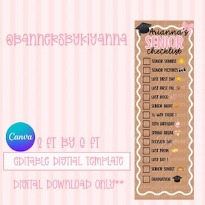 May include: A tan vertical banner template titled Arianna's Senior Checklist with a scalloped white border. It features checkboxes and icons for milestones like Senior Sunrise, Last First Day, 18th Birthday, and Graduation. Dimensions are 2 ft by 6 ft.