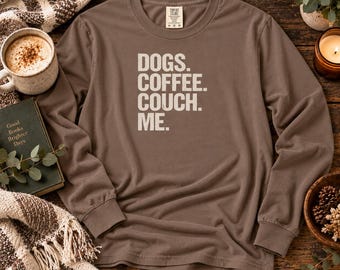 Dog Coffee Shirt Long Sleeve Cotton Tee Graphic Text Statement Design Casual Wear Weekend Outfit Relaxation Clothing Pet Owner Gift Men
