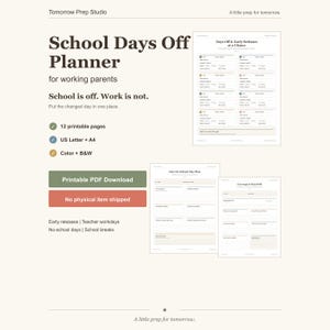 May include: A digital School Days Off Planner for working parents featuring 12 printable pages in US Letter and A4 sizes. The document includes sections for Days Off & Early Releases, One No-School Day Plan, and Coverage & Hand Off in colour and B&W.