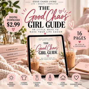 May include: A digital guide titled The Good Chaos Girl Guide, 50 Little Ways to Make Your Life Easier, displayed on a tablet screen. The guide features 16 pages with 50 tips in 6 categories, including mornings, laundry, cleaning, beauty, home, and daily life.