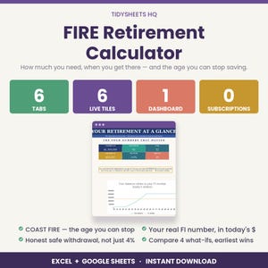 May include: A digital FIRE Retirement Calculator spreadsheet tool by TIDYSHEETS HQ. Features include 6 tabs, 6 live tiles, 1 dashboard, and 0 subscriptions. Includes a visual dashboard showing retirement data, financial charts, and savings projections.