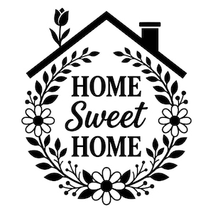 May include: A black and white graphic design featuring the text HOME SWEET HOME centred inside a circular wreath of leaves and flowers. The design is framed by a house outline with a chimney and a single tulip growing from the roofline.