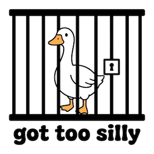 May include: A graphic illustration of a white goose with an orange beak and feet standing inside a black cage with a keyhole. The text "got too silly" is printed in bold black lowercase letters underneath the cage design on a white background.