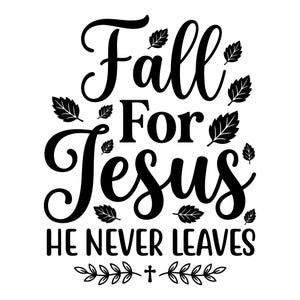 May include: A black graphic design on a white background featuring the text Fall For Jesus HE NEVER LEAVES in a mix of script and sans-serif fonts. The design is decorated with several small black leaf illustrations and a small cross symbol.