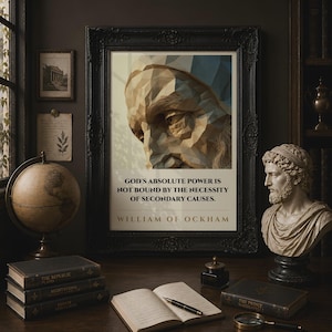May include: A framed wall art print featuring a low-poly geometric portrait of a person and the text: GOD'S ABSOLUTE POWER IS NOT BOUND BY THE NECESSITY OF SECONDARY CAUSES. WILLIAM OF OCKHAM. The print is housed in a dark, ornate, rectangular frame.