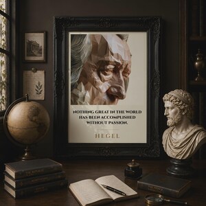 May include: A framed wall art print featuring a low-poly geometric portrait of a man and the text: NOTHING GREAT IN THE WORLD HAS BEEN ACCOMPLISHED WITHOUT PASSION. HEGEL. The print is displayed in a dark ornate frame with a cream-colored background.