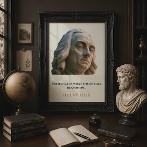 May include: A framed wall art print featuring a low-poly style bust of a man with long hair. Below the bust, the text reads: PREJUDICE IS WHAT FOOLS CALL REASONING. HELVÉTIUS. The print is housed in a dark, ornate, rectangular wooden frame.