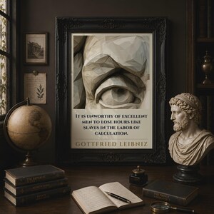 May include: A framed wall art print featuring a low-poly geometric eye illustration above the quote: It is unworthy of excellent men to lose hours like slaves in the labor of calculation. Gottfried Leibniz. The print is in a black ornate frame.