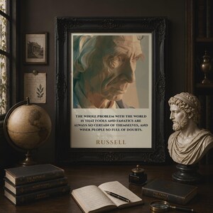 May include: A framed wall art print featuring a stylized portrait of a man and the quote: The whole problem with the world is that fools and fanatics are always so certain of themselves, and wiser people so full of doubts. Russell.