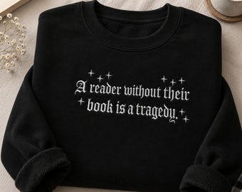 A Reader Without Their Book Is A Tragedy Shirt, Bookish Sweatshirt, Book Lover Gift