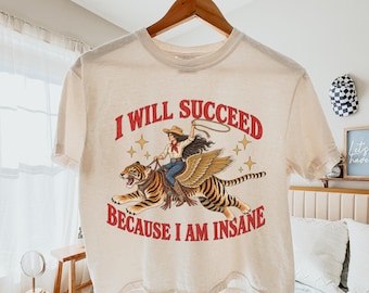 I Will Succeed I Am Insane Comfort Colors® Cropped Shirt, Womens Boxy Tee Retro Tiger T-Shirt, Funny Feminist Cowgirl, Self Care Quotes Tee