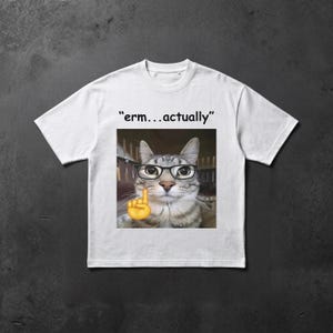 Funny Cat Shirt, Cat Meme Shirt, Erm Actually Cat Tee, Nerd Shirt, Funny Meme Shirt, Internet Meme Tee, Cat Lover Gift