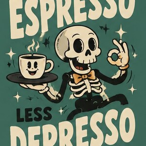 May include: A green poster featuring a cartoon skeleton wearing a yellow bowtie, holding a tray with a smiling coffee cup. The text reads MORE ESPRESSO at the top and LESS DEPRESSO at the bottom, with the text EST. 1928 in the bottom right corner.