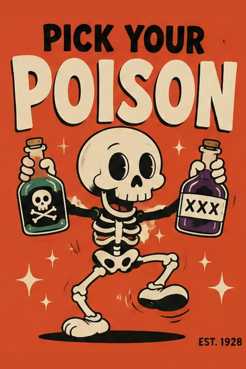 May include: A poster with an orange background featuring a cartoon skeleton holding two glass bottles. The text reads PICK YOUR POISON at the top and EST. 1928 at the bottom. One bottle contains green liquid with a skull icon, the other purple liquid labeled XXX.