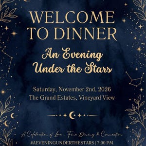 May include: A dark blue invitation card with gold foil accents featuring stars, moons, and botanical borders. Text reads: WELCOME TO DINNER, An Evening Under the Stars, Saturday, November 2nd, 2026, The Grand Estates, Vineyard View, A Celebration of Love, Fine Dining & Connection, #AEVENINGUNDERTHESTARS | 7:00 PM.