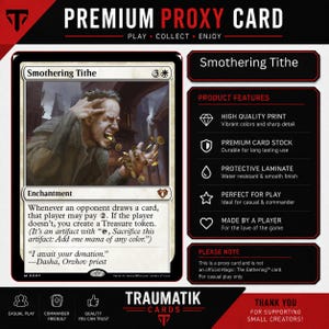 May include: A Smothering Tithe proxy game card featuring an illustration of a person with gold coins spilling from their mouth. The card text includes the name, mana cost, enchantment type, rules text, and flavor text. The layout includes product features.