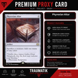 May include: A Phyrexian Altar proxy card featuring a dark, metallic altar illustration. The card text reads: Sacrifice a creature: Add one mana of any color. The design includes product features like high quality print, premium card stock, and protective laminate, with a note stating it is not an official Magic: The Gathering card.
