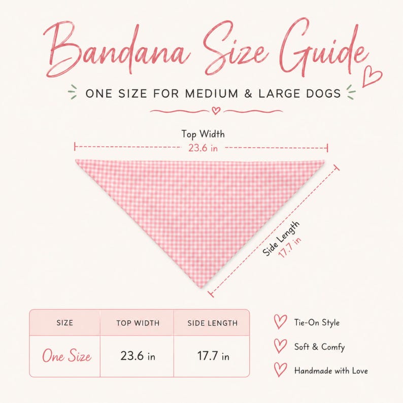 May include: A pink and white gingham dog bandana with a size guide. The text reads Bandana Size Guide, One Size for Medium & Large Dogs, Top Width 23.6 in, Side Length 17.7 in, Tie-On Style, Soft & Comfy, and Handmade with Love. A table shows these dimensions.