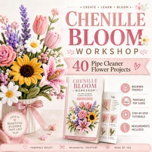 May include: A bouquet of colorful pipe cleaner flowers in a white vase next to a book titled Chenille Bloom Workshop featuring 40 pipe cleaner flower projects. The book includes beginner friendly, printable PDF guide, and step-by-step tutorials.
