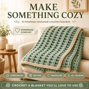 May include: A sage green textured crochet blanket with a cream-coloured border draped over a sofa. The image includes text that reads: MAKE SOMETHING COZY, A timeless textured crochet blanket, HANDMADE COMFORT, HOME DECOR, GIFTING, SNUGGLING, ALL SEASONS, CROCHET A BLANKET YOU’LL LOVE TO USE.