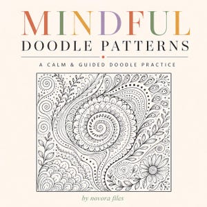 May include: A book cover titled MINDFUL DOODLE PATTERNS A CALM & GUIDED DOODLE PRACTICE by novora files. The cover features a square black and white line art illustration of a central spiral surrounded by floral, leaf, and geometric patterns.
