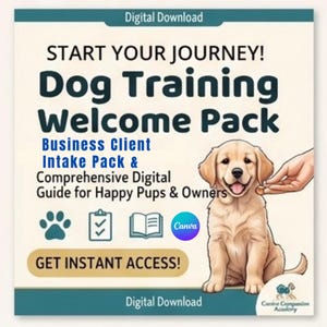 May include: A digital download graphic for a Dog Training Welcome Pack. Text reads: START YOUR JOURNEY! Dog Training Welcome Pack, Business Client Intake Pack & Comprehensive Digital Guide for Happy Pups & Owners, GET INSTANT ACCESS! Features a puppy illustration, icons of a paw print, clipboard, and book, and a Canva logo.