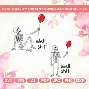 May include: A digital graphic design featuring two black and white skeleton illustrations, each holding a single red balloon. One skeleton is seated while the other stands. The text "Well, shit..." is printed in black next to each skeleton figure.